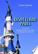 Disneyland Paris. Un caso di globalizzazione dei consumi e omologazione culturale?