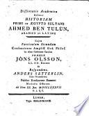 Dissertatio academica sistens historiam primi in Ægypto sultani Ahmed ben Tulùn arabice et latine cujus particulam primam [-secundam] ... præses Jöns Olsson ... et respondens Georg Richard Ahlman ... [Anders Setterlin] ..