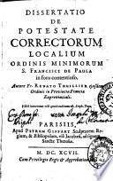 Dissertatio de potestate correctorum localium ordinis minimorum S. Francisci de Paula in foro contentioso. Autore fr. Renato Thuillier ...