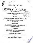 Dissertatio de sepultura mortuorum ... Praeside Joh. Henrico Heideggero ... respondente Joh. Henrico Hottingero ... assumente Johanne Mejero, Vitodurano ..