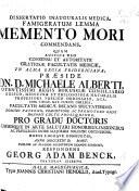 Dissertatio inauguralis medica, famigeratum lemma Memento mori commendans, etc. Praes. M. Alberti