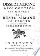 Dissertazione apologetica sul martirio del beato Simone da Trento nell'anno 1475. dagli ebrei ucciso