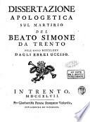 Dissertazione apologetica sul martirio del beato Simone da Trento nell'anno 1475. dagli ebrei ucciso