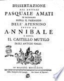 Dissertazione del dottore Pasquale Amati di Savignano sopra il passaggio dell'Apennino fatto da Annibale e sopra il castello mutilo degli antichi Galli