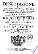 Dissertazione di Giuseppe di Capua Capece Intorno alle due Campane della Chiesa Parrocchiale di S.Giovanni de' Nobili Uomini di Capua, dedicata all'eccellentiss. e reverendiss. Monsignor Giuseppe Maria Ruffo Arcivescovo di Capua. Alla quale si dà principio con altra Dissertazione Sopra lo stesso argomento di Paolo Maria Paciavdi Teatino