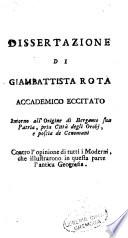 Dissertazione intorno all'origine di Bergamo, sua patria, pria città degli Orobi, e poscia de Cenomani [Giambattista Rota]