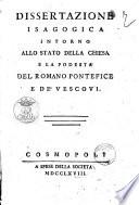 Dissertazione isagogica intorno allo stato della Chiesa e la podesta del romano pontefice e de' vescovi