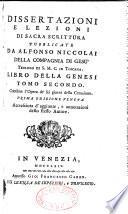 Dissertazioni e lezioni di sacra scrittura pubblicate da Alfonso Niccolai della compagnia di Gesu' teologo di S. M. C. in Toscana. Libro della genesi. Contiene l'opera de' fei giorni della creazione. Prima edizione veneta Accreiciuta d'aggiunte e annotazioni dello stesso Autore