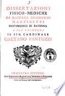 Dissertazioni fisico-mediche di Gaspare Desiderio Martinetti protomedico di Ravenna a sua eminenza il sig. cardinale Gaetano Fantuzzi