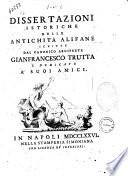 Dissertazioni istoriche delle antichità alifane scritte dal canonico arciprete Gianfrancesco Trutta e dedicate a' suoi amici
