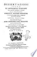 Dissertazioni sopra le antichita' italiane già composte e pubblicate in latino dal proposto Lodovico Antonio Muratori e da esso poscia compendiate e trasportate nell'italiana favella. Opera postuma data in luce dal proposto Gian Francesco Soli Muratori suo nipote. ... Tomo 1. parte 1. [-tomo 3. parte 2.]