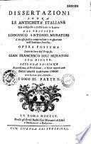 Dissertazioni sopra le antichita italiane, gia composte e pubblicate in latino dal proposto Lodovico Antonio Muratori ... opera postuma data in luce dal proposto Gian Francesco Soli Muratori