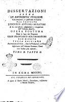 Dissertazioni sopra le antichita' italiane già composte e publicate in latino dal proposto Lodovico Antonio Muratori e da esso poscia compendiate e trasportate nell'italiana favella. Opera postuma data in luce dal proposto Gian Francesco Soli Muratori suo nipote ... tomo 1.1 [-3.2]
