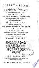 Dissertazioni sopra le Antichità Italiane già composte e publicate in Latino e poscia compendiate e trasportate nell' Italiana favella