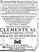 Distinto racconto di quanto si è operato nella canonizatione de' quattro santi S. Pio 5. pontefice, dell'Ordine de' Predicatori. S. Andrea Avellino, de' Chierici Regolari Teatini. S. Felice da Cantalice, laico professo dell'Ordine de' Minori ... S. Catarina da Bologna, dell'Ordine di S. Chiara. ... Dalla santità di nostro signore papa Clemente 11. Dedicato all'illustrissimo, ed eccelso senato di Bologna da Luca Antonio Chracas