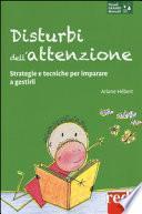 Disturbi dell'attenzione. Strategie e tecniche per imparare a gestirli