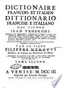 Dittionario italiano, e francese Dictionaire italien, et françois del signor Giovanni Veneroni. Arricchito piu'nobilmente, e da notabili errori con diligenza ricorretto, ... Messo in ordine espressamente all'vso de'signori italiani desiderosi di apprendere la lingua francese, dal signor Filippo Neretti parigino, ... e da lui in questa vltima editione notabilmente accresciuto ... Tomo primo [-second]