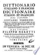 Dittionario italiano, e francese Dictionaire italien, et françois del signor Giovanni Veneroni. Arricchito piu'nobilmente, e da notabili errori con diligenza ricorretto, ... Messo in ordine espressamente all'vso de'signori italiani desiderosi di apprendere la lingua francese, dal signor Filippo Neretti parigino, ... e da lui in questa vltima editione notabilmente accresciuto ... Tomo primo [-second]