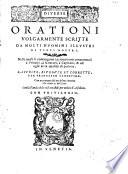 Diuerse orationi volgarmente scritte da molti huomini illustri de tempi nostri. Nelle quali si contengono ragionamenti conueneuoli a principi, a senatori, a capitani, & ad ogni altra qualità di persone. Raccolte, riuedute et corrette, per Francesco Sansouino. Con un trattato del medesimo intorno alla materia dell'arte. Con la tauola delle cose notabili per ordine d'alfabeto