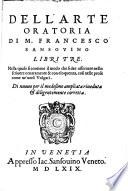 Diuerse orationi volgarmente scritte da molti huomini illustri de tempi nostri. Raccolte, riuedute, ampliate & corrette per m. Francesco Sansouino. Con vn trattato dell'arte oratoria della lingua volgare del medesimo Sansouino, ... Con la tauola dell'orationi, & de gli Autori, & delle materie che in esse si contengono per ordine d'alfabeto