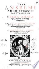 Diui Anselmi ... Opera omnia quatuor tomis comprehensa