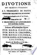 Diuotione de' tredici venerdi a S. Francesco di Paola fondator dell'Ordine de' Minimi ... Data in luce dal p. Francesco di Longobardi del medesimo ordine. ..