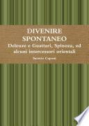 Divenire Spontaneo Deleuze E Guattari, Spinoza, Ed Alcuni Intercessori Orientali