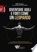 Diventare agili e forti come un leopardo. Un manuale di grande efficacia per risolvere le sindromi dolorose, prevenire gli infortuni e ottimizzare la prestazione sportiva