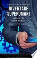 Diventare superumani: la guida per il tuo massimo potenziale