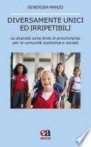 Diversamente unici ed irripetibili. La diversità come fonte di arricchimento per la comunità scolastica e sociale