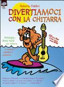 Divertiamoci con la chitarra antologia di brani facili per chitarra in versione melodica e polifonica