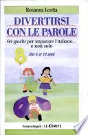 Divertirsi con le parole. 60 giochi per imparare l'italiano... e non solo