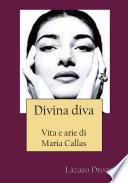 Divina Diva Vita E Arie Di Maria Callas