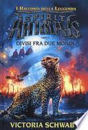 Divisi fra due mondi. I racconti della leggenda. Spirit animals