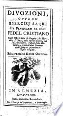 Divozioni; ovvero, Esercizj sacrí, da praticarsi da ogni fedel cristiano. ...