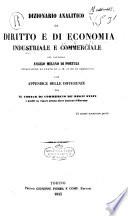 Dizionario analitico di diritto e di economia industriale e commerciale con appendice delle differenze tra il Codice di commercio de' regii stati e quelli in vigore presso altre nazioni d'Europa