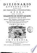 Dizionario apostolico per uso de' parrochi, e predicatori. Opera del padre Giacinto di Montargon agostiniano ... Tradotto dal franzese