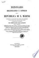 Dizionario bibliografico e istorico della Repubblica di S. Marino contenente le indicazioni delle opere, dell'effemeridi e degli opuscoli che trattano della stessa in qualsivoglia argomento del commendatore Carlo Padiglione
