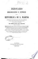 Dizionario bibliografico e istorico della Repubblica di S. Marino contenente le indicazioni delle opere, dell'effemeridi e degli opuscoli che trattano della stessa in qualsivoglia argomento