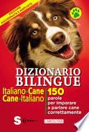 Dizionario bilingue italiano-cane, cane-italiano. 150 parole per imparare a parlare cane correntemente