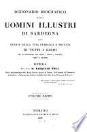 Dizionario biografico degli uomini illustri di Sardegna ossia storia della vita pubblica e privata di tutti i Sardi che si distinsero per opere, azioni, talenti, virtù e delitti