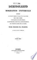 Dizionario biografico universale contenente le notizie più importanti sulla vita e sulle opere degli uomini celebri, i nomi di regie e di illustri famiglie, di scismi religiosi , di parti civili, di sette filosofiche dall'origine del mondo fino a' dì nostri [a cura di Felice Scifoni]