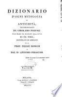 Dizionario d'ogni mitologia e antichità incominciato da Girolamo Pozzoli sulle tracce del Dizionario della favola di Fr. Noel, continuato ed ampliato dal prof. Felice Romani e dal dr. Antonio Peracchi