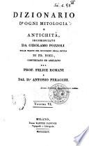 Dizionario d'ogni mitologia e antichità incominciato da Girolamo Pozzoli sulle tracce del Dizionario della favola di Fr. Noel, continuato ed ampliato dal prof. Felice Romani e dal dr. Antonio Peracchi