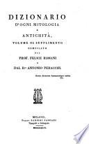 Dizionario d'ogni mitologia e antichità incominciato da Girolamo Pozzoli sulle tracce del Dizionario della favola di Fr. Noel, continuato ed ampliato dal prof. Felice Romani e dal dr. Antonio Peracchi
