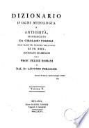 Dizionario d'ogni mitologia e antichità incominciato da Girolamo Pozzoli sulle tracce del Dizionario della favola di Fr. Noel, continuato ed ampliato dal prof. Felice Romani e dal dr. Antonio Peracchi. Volume 1. [-6.]