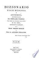 Dizionario d'ogni mitologia e antichita ... sulle tracce ... di Fr. Noel, continuato ed ampliato da Felice Romani e Antonio Peracchi