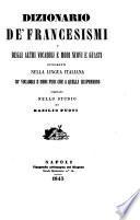Dizionario de' francesismi e degli altri vocaboli e modi nuovi e guasti compilato nello studio di Basilio Puoti