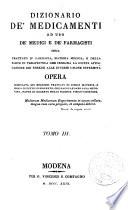 Dizionario de' medicamenti ad uso dei medici e dei farmacisti, ossia Trattato di farmacia, materia medica, e della parte di terapeutica che insegna la giusta applicazione dei rimedii alle diverse umane infermita opera compilata sui migliori trattati di simili materie, e ricca di tutte le scoperte, che ragguardano alla medicina, fatte di recente nelle scienze fisico-chimiche tomo 1. [-3.]