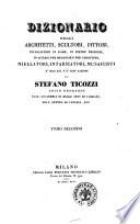 Dizionario degli architetti, scultori, pittori, intagliatori in rame ed in pietra, coniatori di medaglie, musaicisti, niellatori, intarsiatori d'ogni eta e d'ogni nazione di Stefano Ticozzi